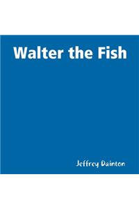 Walter the Fish