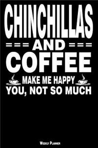 Chinchillas and Coffee Make Me Happy You, Not So Much Weekly Planner