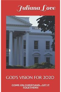 God's Vision for 2020: Come On Christians...Get It Together!!!