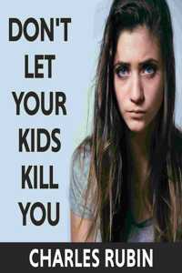 Don't Let Your Kids Kill You