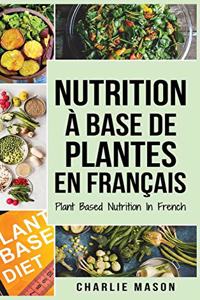 Nutrition à base de plantes En français/ Plant Based Nutrition In French