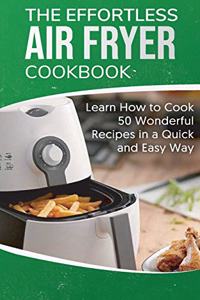 The Effortless Air Fryer Cookbook