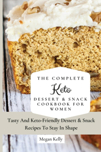 The Complete KETO Dessert & Snack Cookbook For Women
