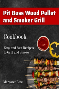 Pit Boss Wood Pellet and Smoker Grill Cookbook