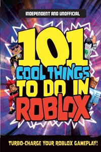 101 Cool Things to Do in Roblox (Independent & Unofficial)