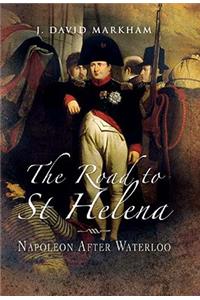 Road to St Helena, The: Napoleon After Waterloo