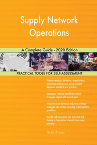 Supply Network Operations A Complete Guide - 2020 Edition