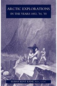 Arctic Explorations in the Years 1853, '54, '55: The Second Grinnell Expedition in Search of Sir John Franklin Vol 1