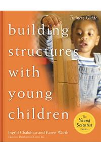 Building Structures with Young Children--Trainer's Guide