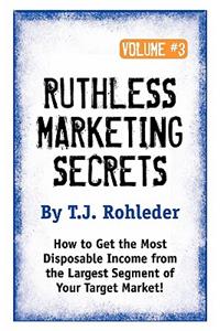 Ruthless Marketing Secrets, Vol. 3