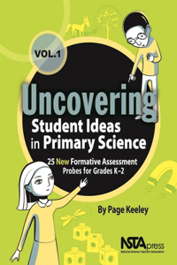 Uncovering Student Ideas in Primary Science, Volume 1