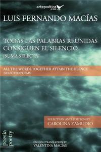 Todas las palabras reunidas consiguen el silencio (Suma selecta): All the words together attain the silence (Selected Poems)