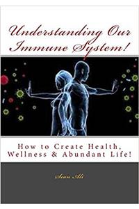 Understanding Our Immune System!: Health & Wellness and Abundant Life!: Volume 1 (Health and Wellness)