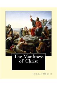 Manliness of Christ. By