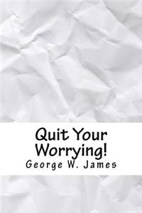 Quit Your Worrying!