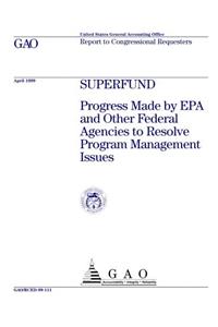 Superfund: Progress Made by EPA and Other Federal Agencies to Resolve Program Management Issues