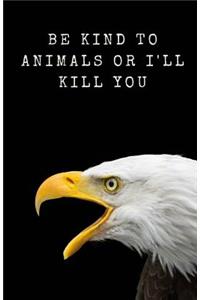 Be Kind To Animals Or I'll Kill You