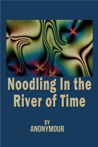 Noodling in the River of Time