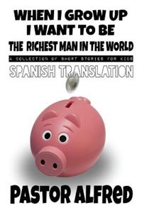 When I Grow Up I Want to Be the Richest Man in the World (Spanish Translation)
