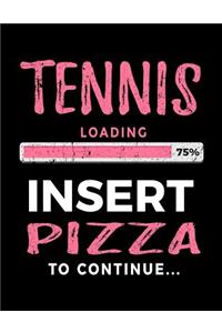 Tennis Loading 75% Insert Pizza to Continue