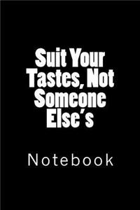 Suit Your Tastes, Not Someone Else's