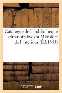Catalogue de la Bibliothèque Administrative Du Ministère de l'Intérieur