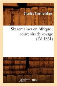 Six Semaines En Afrique: Souvenirs de Voyage (Éd.1861)