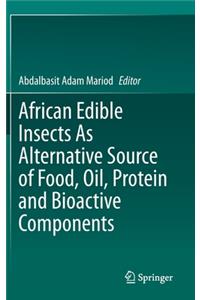 African Edible Insects As Alternative Source of Food, Oil, Protein and Bioactive Components