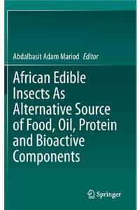 African Edible Insects as Alternative Source of Food, Oil, Protein and Bioactive Components