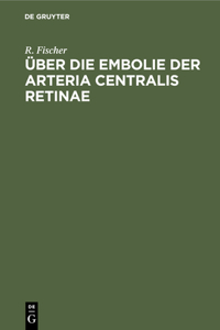 Über Die Embolie Der Arteria Centralis Retinae