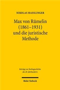 Max von Rumelin (1861-1931) und die juristische Methode