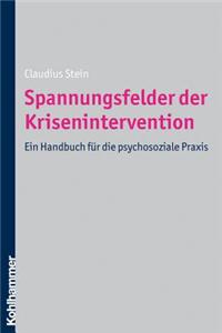 Spannungsfelder Der Krisenintervention: Ein Handbuch Fur Die Psychosoziale Praxis: Ein Handbuch fuer die psychosoziale Praxis