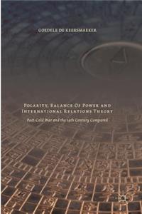 Polarity, Balance of Power and International Relations Theory: Post-Cold War and the 19th Century Compared