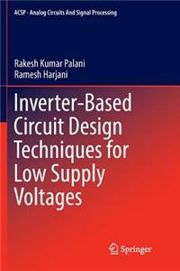 Inverter-Based Circuit Design Techniques for Low Supply Voltages