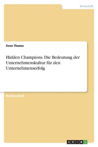 Hidden Champions. Die Bedeutung der Unternehmenskultur für den Unternehmenserfolg