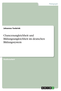 Chancenungleichheit und Bildungsungleichheit im deutschen Bildungssystem