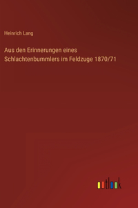 Aus den Erinnerungen eines Schlachtenbummlers im Feldzuge 1870/71