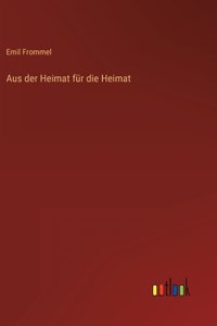 Aus der Heimat für die Heimat
