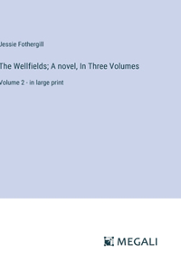 Wellfields; A novel, In Three Volumes