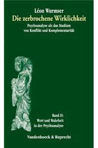 Die Zerbrochene Wirklichkeit, Band 2: Wert Und Wahrheit in Der Psychoanalyse