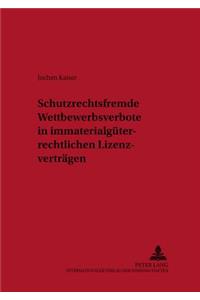 Schutzrechtsfremde Wettbewerbsverbote in Immaterialgueterrechtlichen Lizenzvertraegen