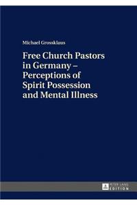 Free Church Pastors in Germany – Perceptions of Spirit Possession and Mental Illness