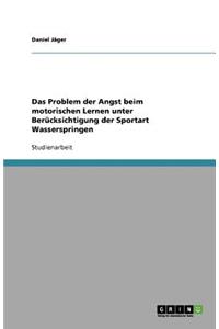 Das Problem der Angst beim motorischen Lernen unter Berücksichtigung der Sportart Wasserspringen