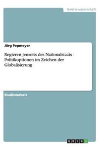 Regieren jenseits des Nationalstaats - Politikoptionen im Zeichen der Globalisierung