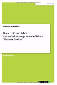 Genie, Leid und Arbeit. Autorschaftskonzeptionen in Balzacs Illusions Perdues