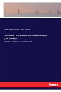 Dante and his Circle with the Italian Poets preceding him (1100-1200-1300)