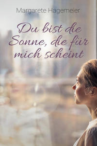 Du bist die Sonne, die für mich scheint