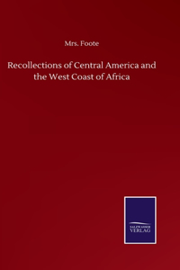 Recollections of Central America and the West Coast of Africa