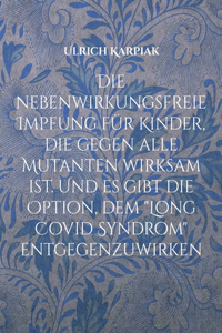 nebenwirkungsfreie Impfung für Kinder, die gegen alle Mutanten wirksam ist. Und es gibt die Option, dem 