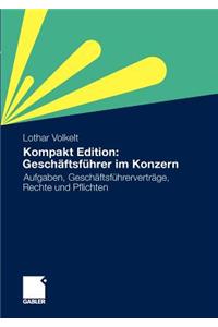 Kompakt Edition: Geschaftsfuhrer Im Konzern: Aufgaben, Geschaftsfuhrervertrage, Rechte Und Pflichten